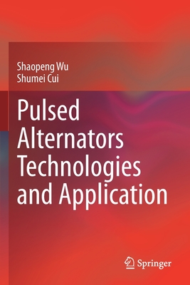 Pulsed Alternators Technologies and Application