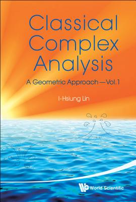 Classical Complex Analysis: A Geometric Approach (Volume 1)