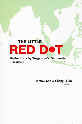 Little Red Dot, The: Reflections By Singapore's Diplomats - Volume Ii