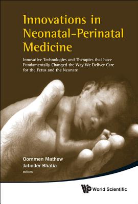 Innovations In Neonatal-perinatal Medicine: Innovative Technologies And Therapies That Have Fundamentally Changed The Way We Deliver Care For The Fetus And The Neonate