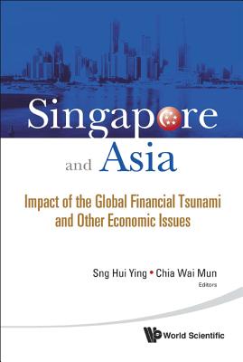 Singapore And Asia: Impact Of The Global Financial Tsunami And Other Economic Issues