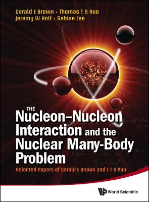 Nucleon-nucleon Interaction And The Nuclear Many-body Problem, The: Selected Papers Of Gerald E Brown And T T S Kuo