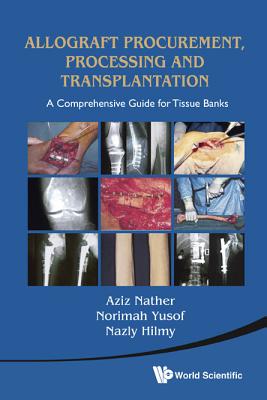 Allograft Procurement, Processing And Transplantation: A Comprehensive Guide For Tissue Banks