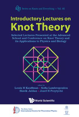 Introductory Lectures On Knot Theory: Selected Lectures Presented At The Advanced School And Conference On Knot Theory And Its Applications To Physics And Biology