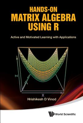 Hands-on Matrix Algebra Using R: Active And Motivated Learning With Applications