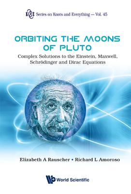 Orbiting The Moons Of Pluto: Complex Solutions To The Einstein, Maxwell, Schrodinger And Dirac Equations