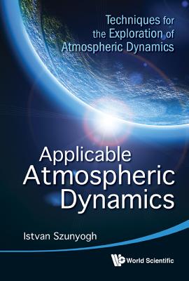 Applicable Atmospheric Dynamics: Techniques For The Exploration Of Atmospheric Dynamics