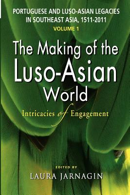 Portuguese and Luso-Asian Legacies in Southeast Asia, 1511-2011, Vol. 1