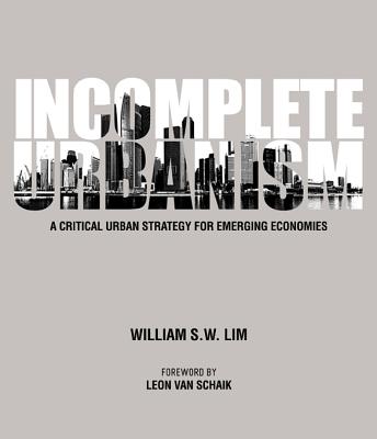 Incomplete Urbanism: A Critical Urban Strategy For Emerging Economies