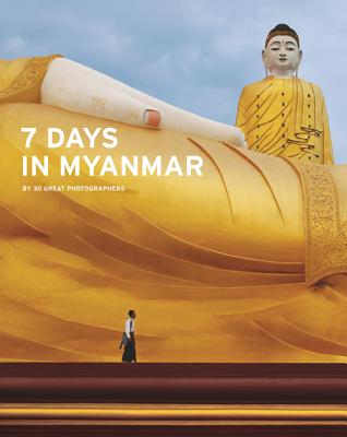 7 Days in Myanmar: A Portrait of Burma by 30 Great Photographers