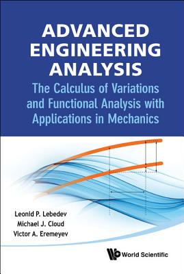 Advanced Engineering Analysis: The Calculus Of Variations And Functional Analysis With Applications In Mechanics