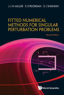 Fitted Numerical Methods For Singular Perturbation Problems: Error Estimates In The Maximum Norm For Linear Problems In One And Two Dimensions (Revised Edition)