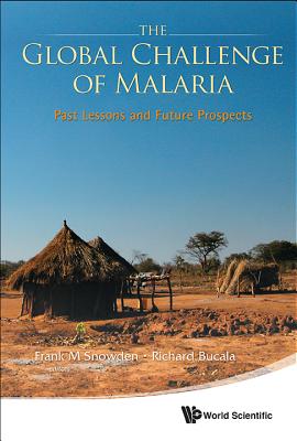 Global Challenge Of Malaria, The: Past Lessons And Future Prospects