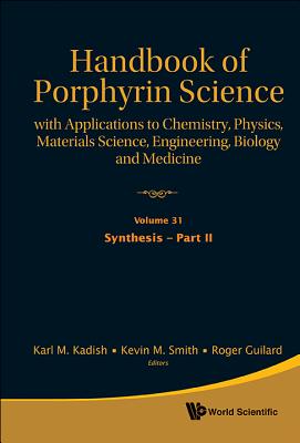 Handbook Of Porphyrin Science: With Applications To Chemistry, Physics, Materials Science, Engineering, Biology And Medicine (Volumes 31-35)