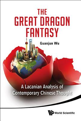 Great Dragon Fantasy, The: A Lacanian Analysis Of Contemporary Chinese Thought