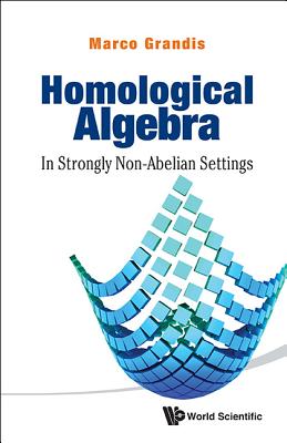 Homological Algebra: In Strongly Non-abelian Settings