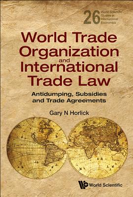 World Trade Organization And International Trade Law: Antidumping, Subsidies And Trade Agreements