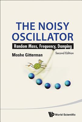 Noisy Oscillator, The: Random Mass, Frequency, Damping (2nd Edition)