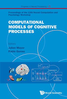 Computational Models Of Cognitive Processes - Proceedings Of The 13th Neural Computation And Psychology Workshop