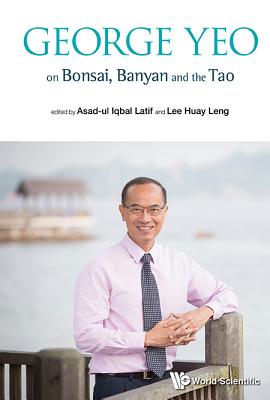 George Yeo On Bonsai, Banyan And The Tao