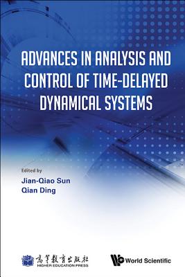 Advances In Analysis And Control Of Time-delayed Dynamical Systems