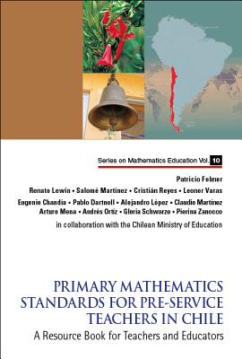 Primary Mathematics Standards For Pre-service Teachers In Chile: A Resource Book For Teachers And Educators