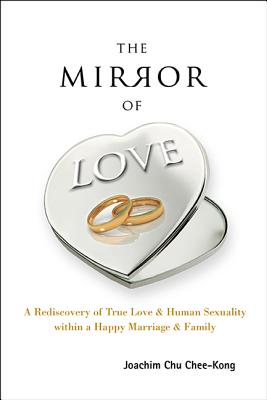 Mirror Of Love, The: A Rediscovery Of True Love & Human Sexuality Within A Happy Marriage & Family