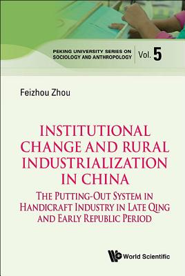 Institutional Change And Rural Industrialization In China: The Putting-out System In Handicraft Industry In Late Qing And Early Republic Period