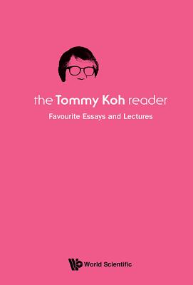 Tommy Koh Reader, The: Favourite Essays And Lectures