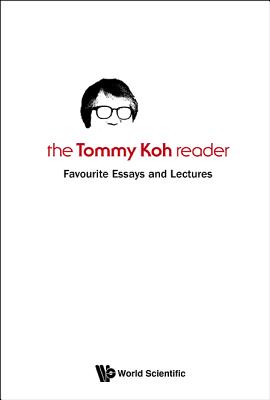 Tommy Koh Reader, The: Favourite Essays And Lectures