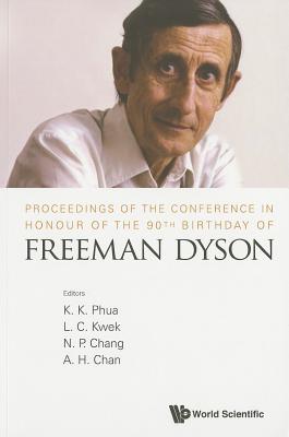 Proceedings Of The Conference In Honour Of The 90th Birthday Of Freeman Dyson