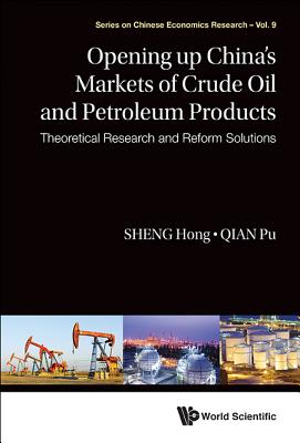 Opening Up China's Markets Of Crude Oil And Petroleum Products: Theoretical Research And Reform Solutions