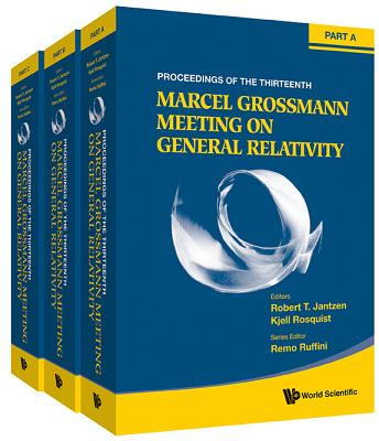 Thirteenth Marcel Grossmann Meeting, The: On Recent Developments In Theoretical And Experimental General Relativity, Astrophysics And Relativistic Field Theories - Proceedings Of The Mg13 Meeting On General Relativity (In 3 Volumes)