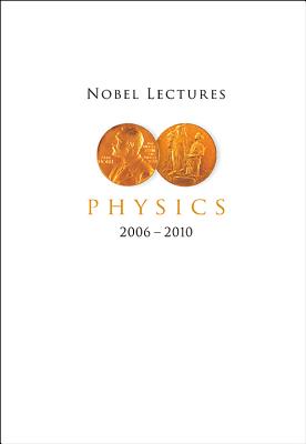 Nobel Lectures In Physics (2006-2010)