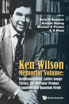 Ken Wilson Memorial Volume: Renormalization, Lattice Gauge Theory, The Operator Product Expansion And Quantum Fields