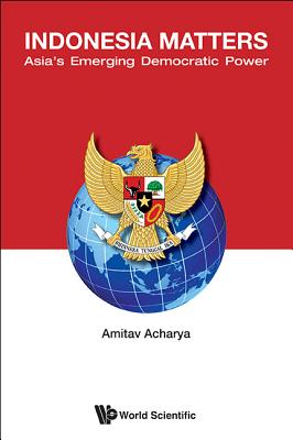 Indonesia Matters: Asia's Emerging Democratic Power