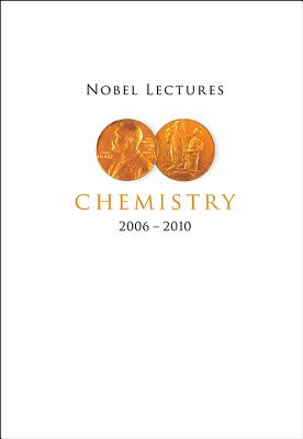 Nobel Lectures In Chemistry (2006-2010)