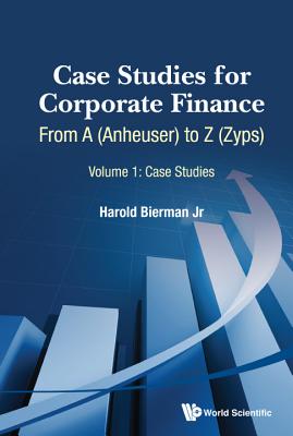 Case Studies For Corporate Finance: From A (Anheuser) To Z (Zyps) (In 2 Volumes)