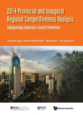 2014 Provincial And Inaugural Regional Competitiveness Analysis: Safeguarding Indonesia's Growth Momentum