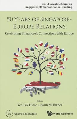 50 Years Of Singapore-europe Relations: Celebrating Singapore's Connections With Europe