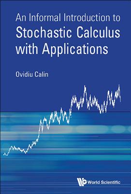 Informal Introduct to Stochastic Calculus with Applications