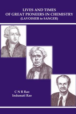 Lives And Times Of Great Pioneers In Chemistry (Lavoisier To Sanger)