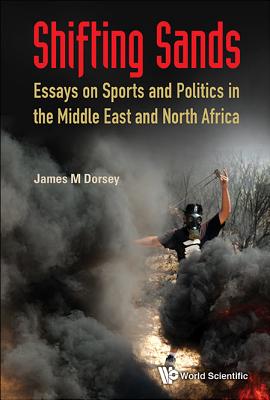 Shifting Sands: Essays On Sports And Politics In The Middle East And North Africa