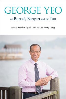 George Yeo on Bonsai, Banyan and the Tao