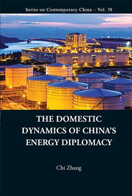 The Domestic Dynamics of China''s Energy Diplomacy