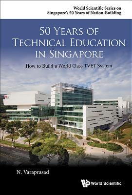 50 Years Of Technical Education In Singapore: How To Build A World Class Tvet System