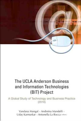 Ucla Anderson Business And Information Technologies (Bit) Project, The: A Global Study Of Technology And Business Practice (2016)