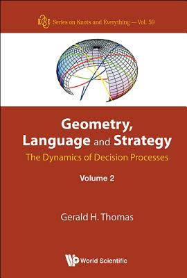 Geometry, Language And Strategy: The Dynamics Of Decision Processes - Volume 2