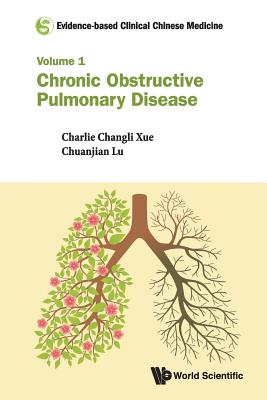 Evidence-based Clinical Chinese Medicine - Volume 1: Chronic Obstructive Pulmonary Disease