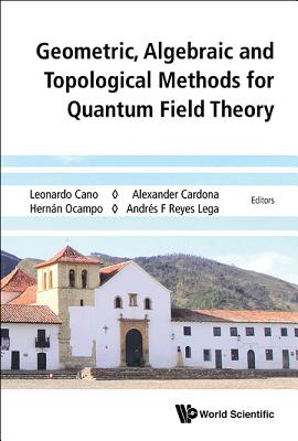 Geometric, Algebraic And Topological Methods For Quantum Field Theory - Proceedings Of The 2013 Villa De Leyva Summer School